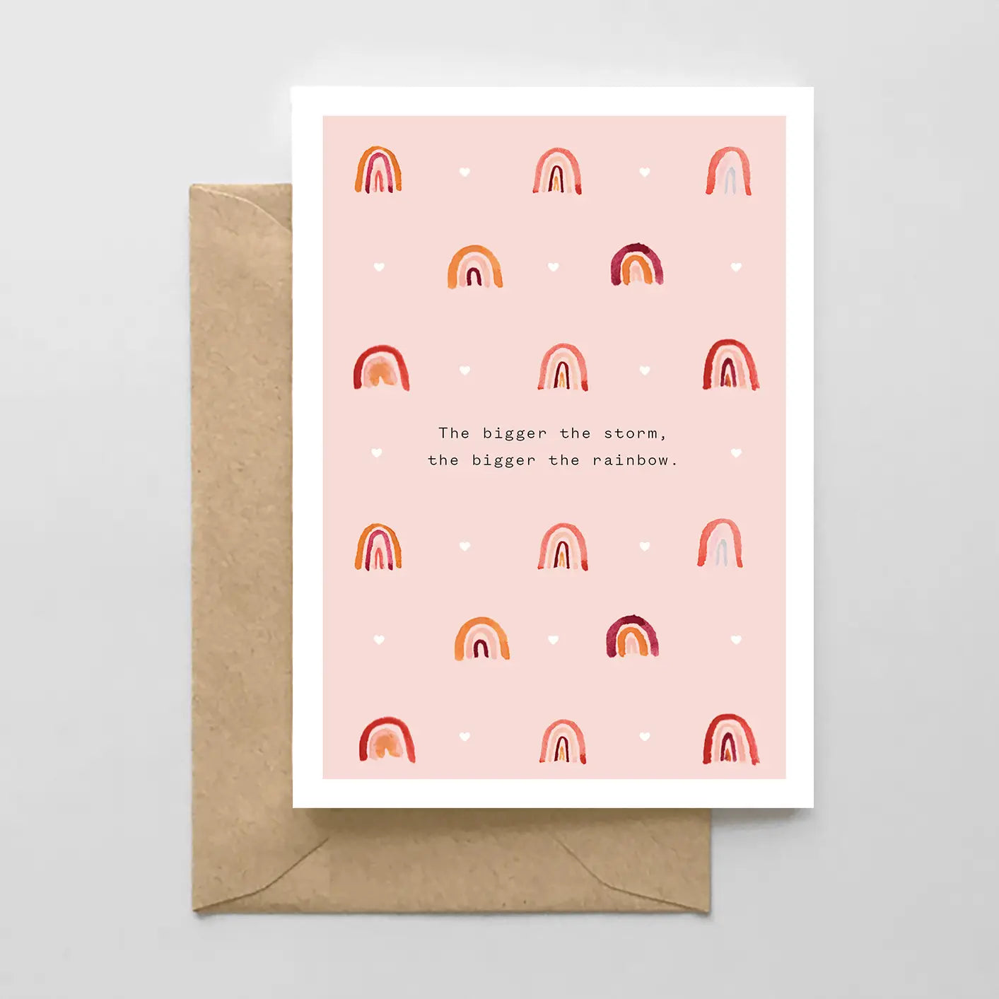 The Bigger the Storm the Bigger the Rainbow- Greeting Card