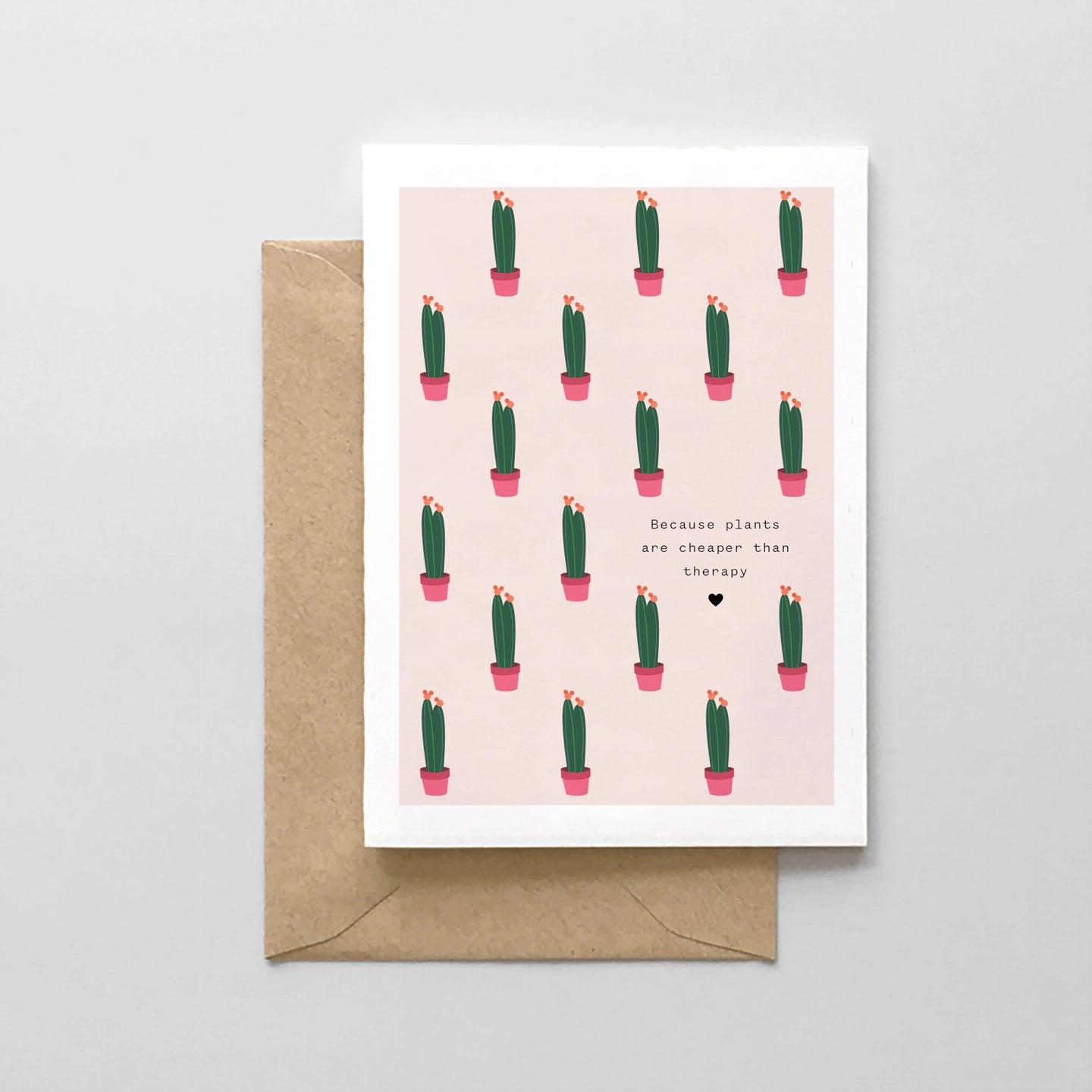 Because Plants Are Cheaper Than Therapy- Greeting Card